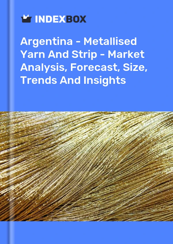 Report Argentina - Metallised Yarn and Strip - Market Analysis, Forecast, Size, Trends and Insights for 499$