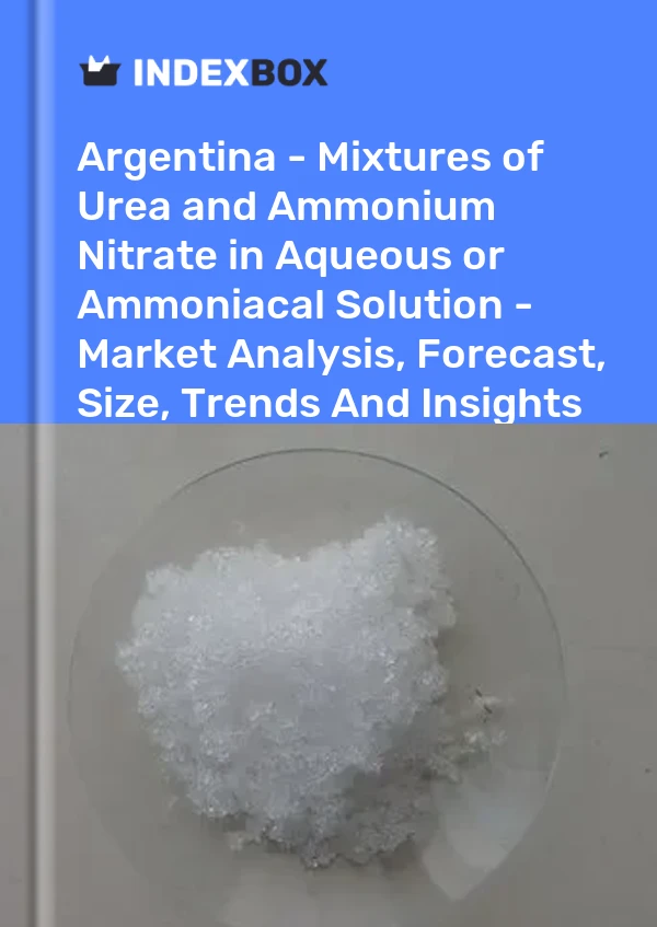 Report Argentina - Mixtures of Urea and Ammonium Nitrate in Aqueous or Ammoniacal Solution - Market Analysis, Forecast, Size, Trends and Insights for 499$