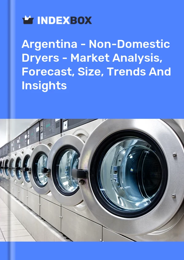 Report Argentina - Non-Domestic Dryers - Market Analysis, Forecast, Size, Trends and Insights for 499$