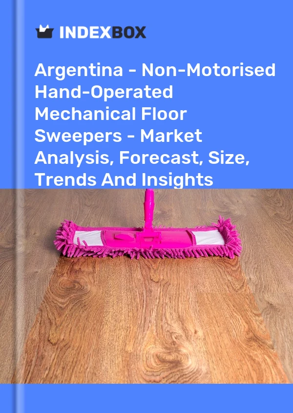 Report Argentina - Non-Motorised Hand-Operated Mechanical Floor Sweepers - Market Analysis, Forecast, Size, Trends and Insights for 499$