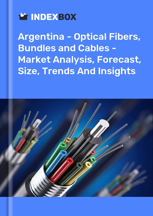 Report Argentina - Optical Fibers, Bundles and Cables - Market Analysis, Forecast, Size, Trends and Insights for 499$