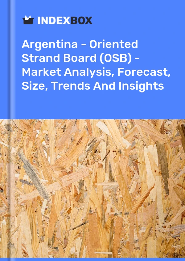 Report Argentina - Oriented Strand Board (OSB) - Market Analysis, Forecast, Size, Trends and Insights for 499$