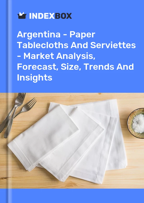 Report Argentina - Paper Tablecloths and Serviettes - Market Analysis, Forecast, Size, Trends and Insights for 499$