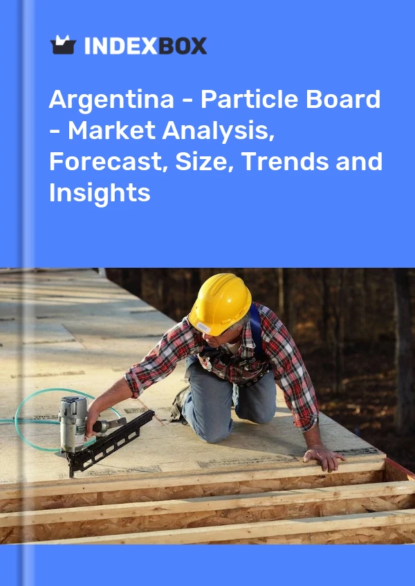 Report Argentina - Particle Board - Market Analysis, Forecast, Size, Trends and Insights for 499$