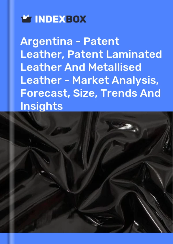 Report Argentina - Patent Leather, Patent Laminated Leather and Metallised Leather - Market Analysis, Forecast, Size, Trends and Insights for 499$