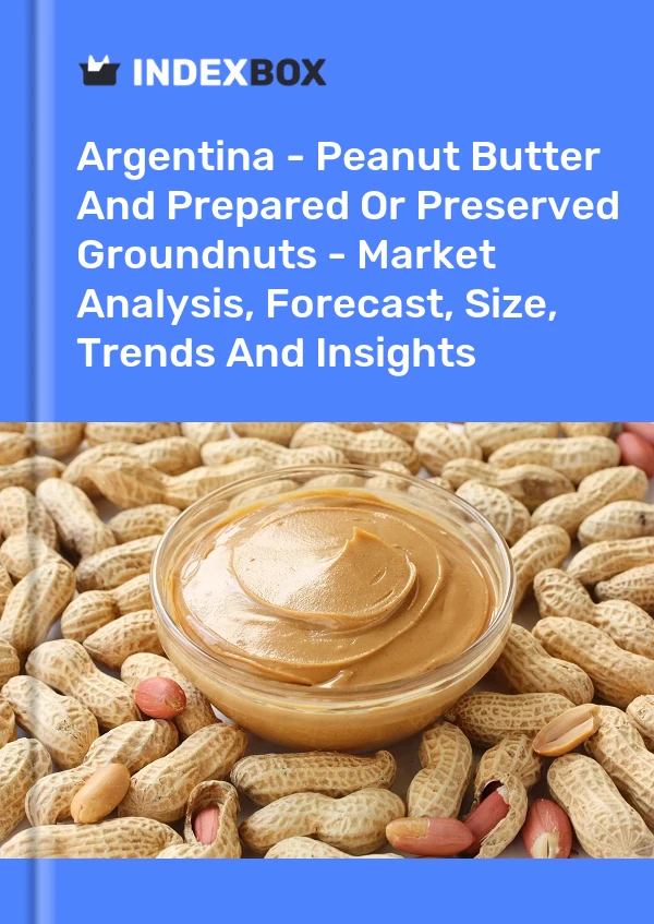 Report Argentina - Peanut Butter and Prepared or Preserved Groundnuts - Market Analysis, Forecast, Size, Trends and Insights for 499$