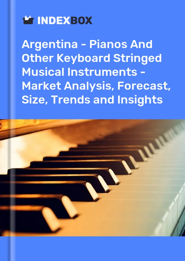 Report Argentina - Pianos and Other Keyboard Stringed Musical Instruments - Market Analysis, Forecast, Size, Trends and Insights for 499$