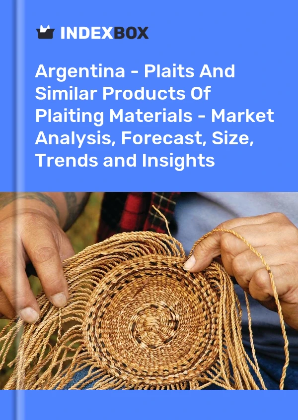 Report Argentina - Plaits and Similar Products of Plaiting Materials - Market Analysis, Forecast, Size, Trends and Insights for 499$