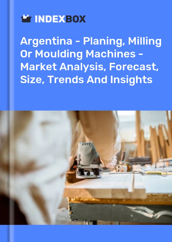 Report Argentina - Planing, Milling or Moulding Machines - Market Analysis, Forecast, Size, Trends and Insights for 499$