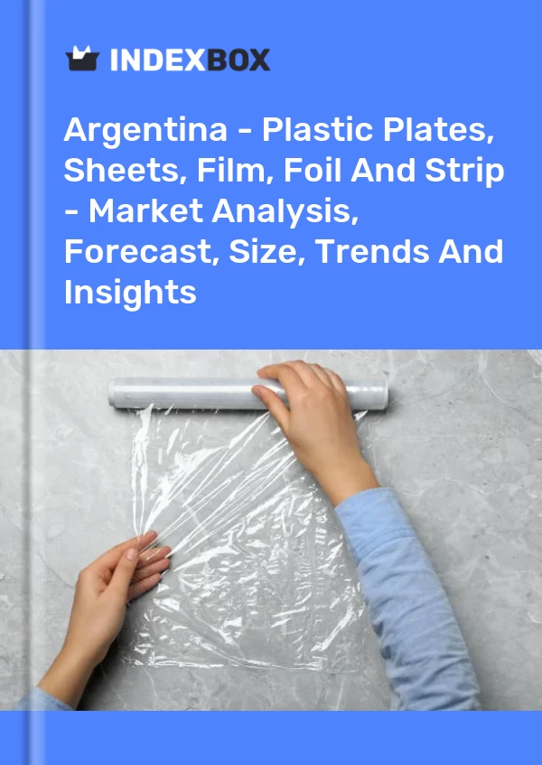 Report Argentina - Plastic Plates, Sheets, Film, Foil and Strip - Market Analysis, Forecast, Size, Trends and Insights for 499$