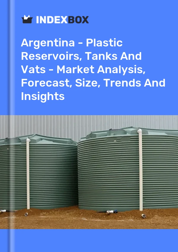 Report Argentina - Plastic Reservoirs, Tanks and Vats - Market Analysis, Forecast, Size, Trends and Insights for 499$