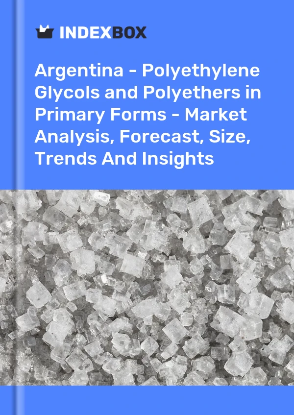Report Argentina - Polyethylene Glycols and Polyethers in Primary Forms - Market Analysis, Forecast, Size, Trends and Insights for 499$