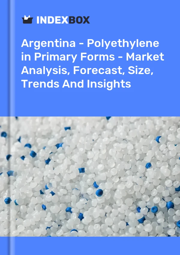 Report Argentina - Polyethylene in Primary Forms - Market Analysis, Forecast, Size, Trends and Insights for 499$