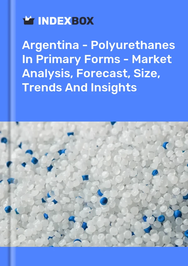 Report Argentina - Polyurethanes in Primary Forms - Market Analysis, Forecast, Size, Trends and Insights for 499$