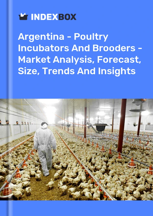 Report Argentina - Poultry Incubators and Brooders - Market Analysis, Forecast, Size, Trends and Insights for 499$