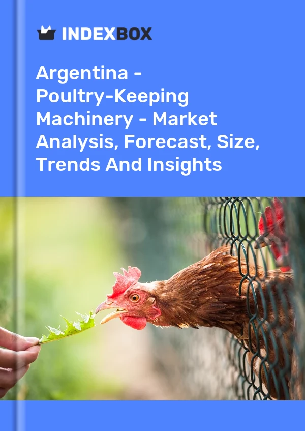 Report Argentina - Poultry-Keeping Machinery - Market Analysis, Forecast, Size, Trends and Insights for 499$