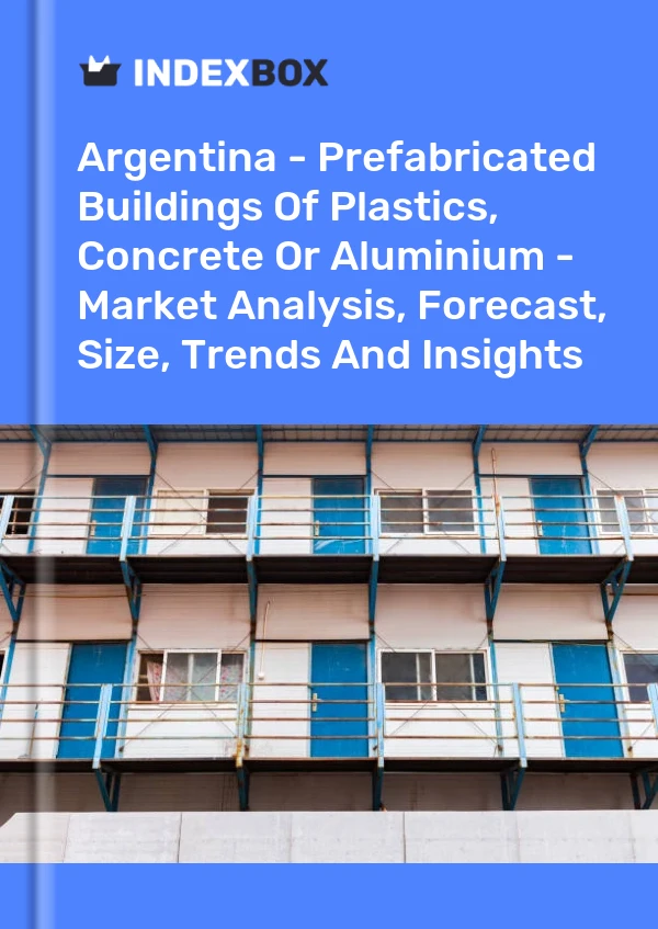 Report Argentina - Prefabricated Buildings of Plastics, Concrete or Aluminium - Market Analysis, Forecast, Size, Trends and Insights for 499$