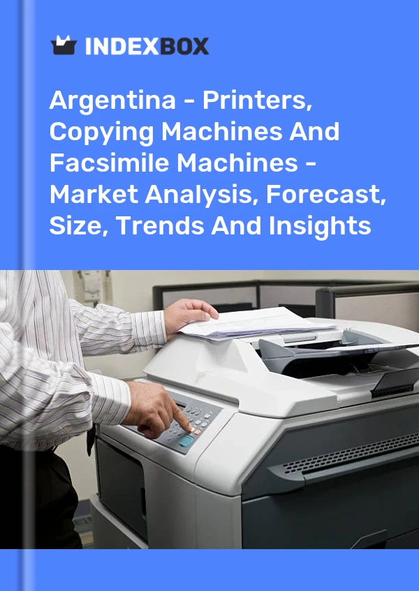 Report Argentina - Printers, Copying Machines and Facsimile Machines - Market Analysis, Forecast, Size, Trends and Insights for 499$