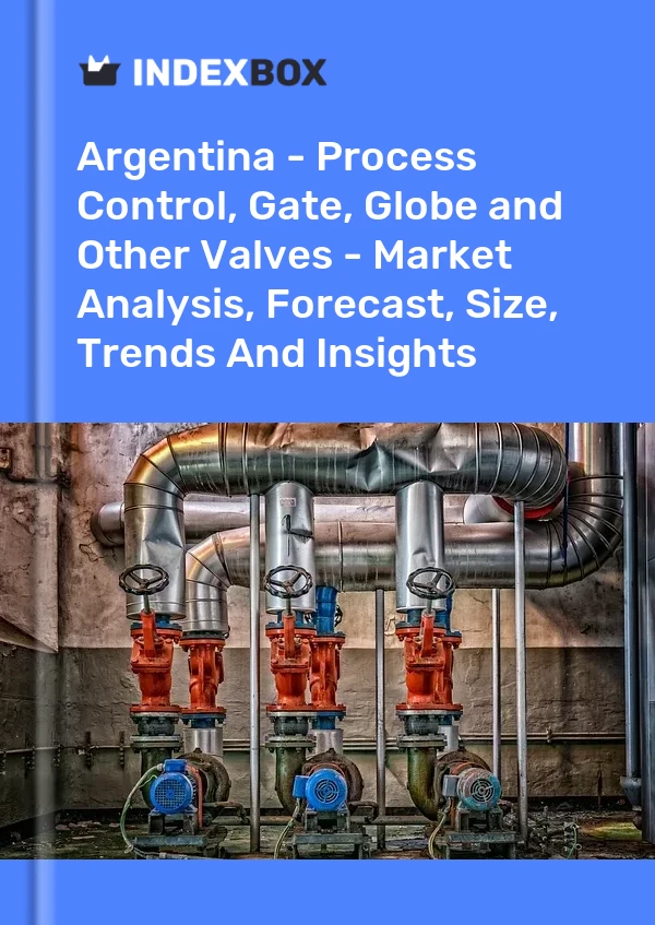 Report Argentina - Process Control, Gate, Globe and Other Valves - Market Analysis, Forecast, Size, Trends and Insights for 499$