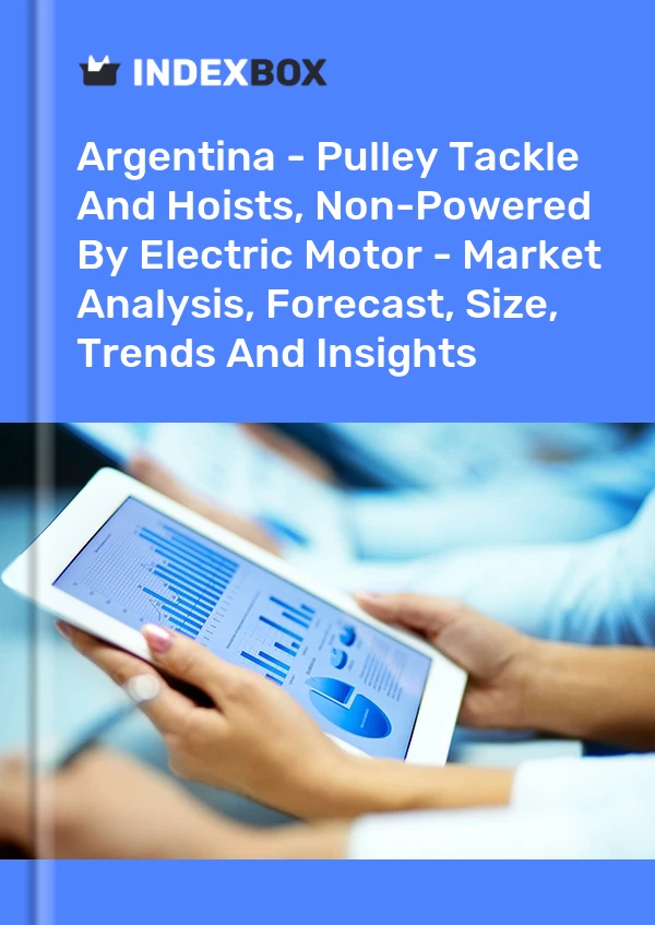 Report Argentina - Pulley Tackle and Hoists, Non-Powered by Electric Motor - Market Analysis, Forecast, Size, Trends and Insights for 499$
