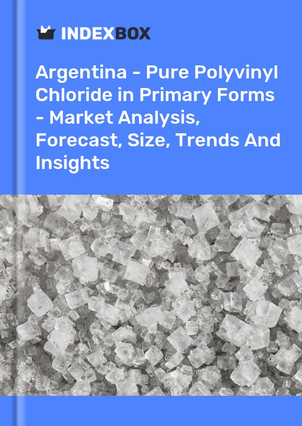 Report Argentina - Pure Polyvinyl Chloride in Primary Forms - Market Analysis, Forecast, Size, Trends and Insights for 499$