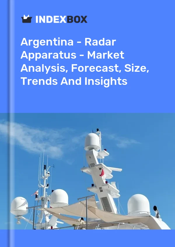 Report Argentina - Radar Apparatus - Market Analysis, Forecast, Size, Trends and Insights for 499$