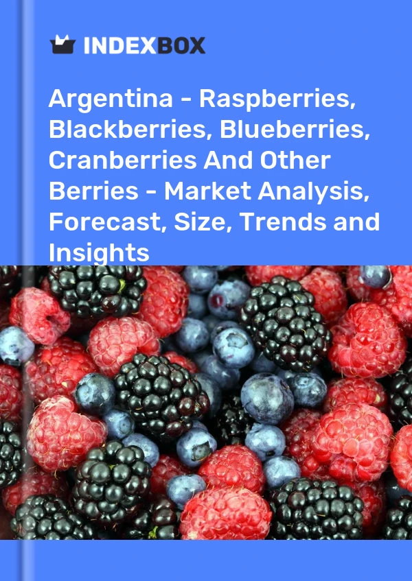 Report Argentina - Raspberries, Blackberries, Blueberries, Cranberries and Other Berries - Market Analysis, Forecast, Size, Trends and Insights for 499$