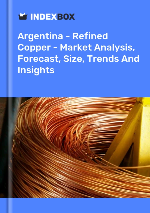 Report Argentina - Refined Copper - Market Analysis, Forecast, Size, Trends and Insights for 499$