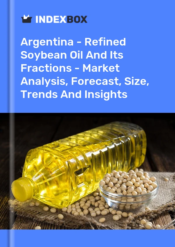 Report Argentina - Refined Soybean Oil and Its Fractions - Market Analysis, Forecast, Size, Trends and Insights for 499$