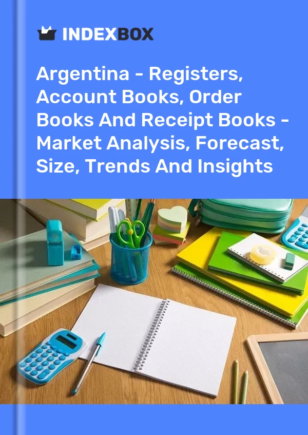 Report Argentina - Registers, Account Books, Order Books and Receipt Books - Market Analysis, Forecast, Size, Trends and Insights for 499$