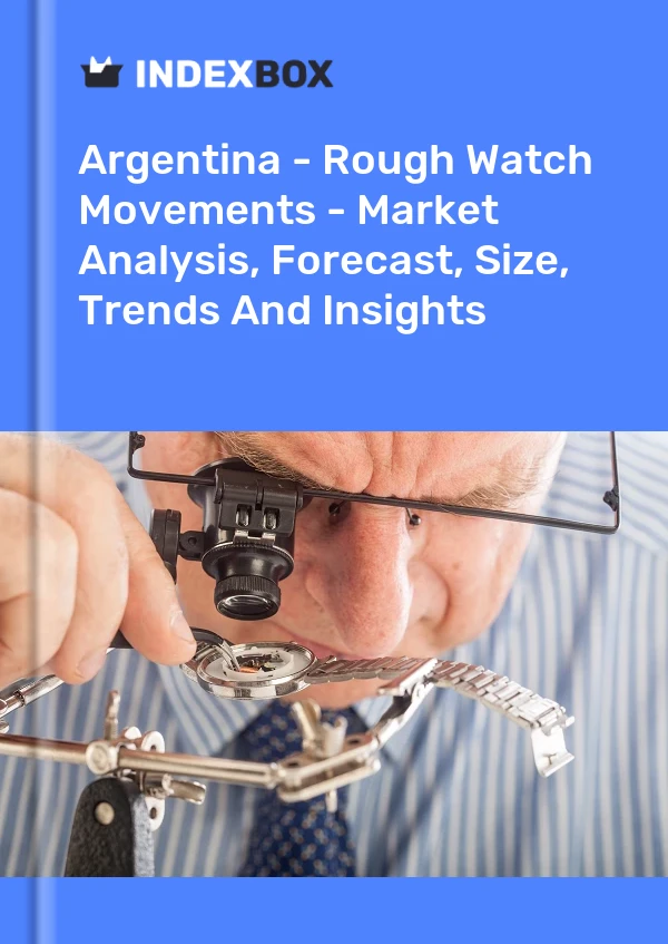 Report Argentina - Rough Watch Movements - Market Analysis, Forecast, Size, Trends and Insights for 499$