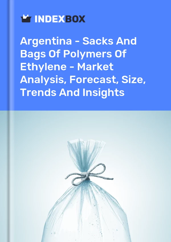Report Argentina - Sacks and Bags of Polymers of Ethylene - Market Analysis, Forecast, Size, Trends and Insights for 499$