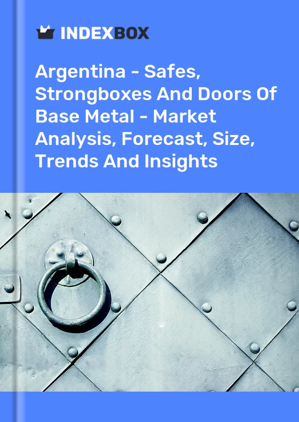 Report Argentina - Safes, Strongboxes and Doors of Base Metal - Market Analysis, Forecast, Size, Trends and Insights for 499$