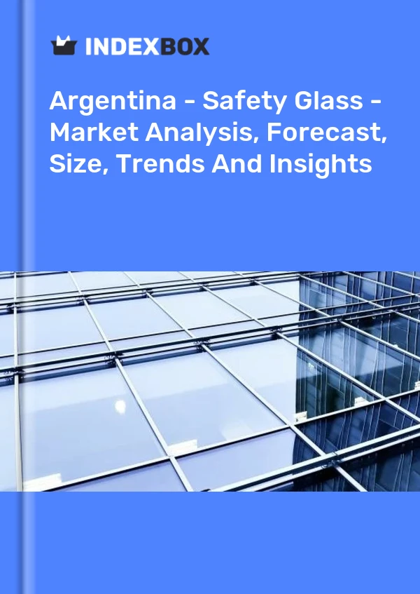 Report Argentina - Safety Glass - Market Analysis, Forecast, Size, Trends and Insights for 499$