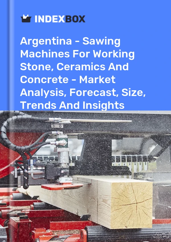 Report Argentina - Sawing Machines for Working Stone, Ceramics and Concrete - Market Analysis, Forecast, Size, Trends and Insights for 499$