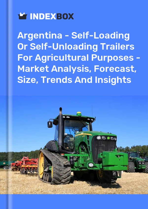 Report Argentina - Self-Loading or Self-Unloading Trailers for Agricultural Purposes - Market Analysis, Forecast, Size, Trends and Insights for 499$