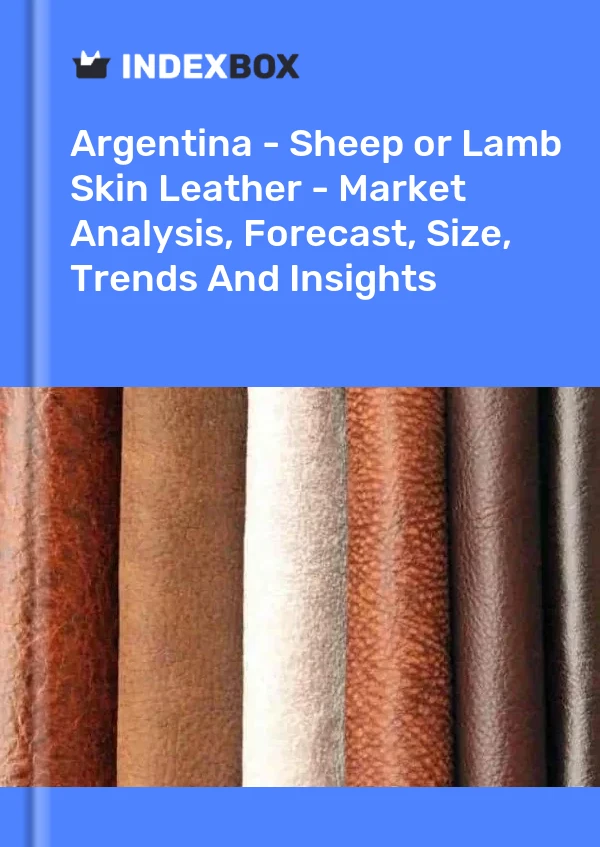 Report Argentina - Sheep or Lamb Skin Leather - Market Analysis, Forecast, Size, Trends and Insights for 499$