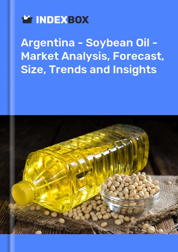 Argentina - Soybean Oil - Market Analysis, Forecast, Size, Trends and Insights