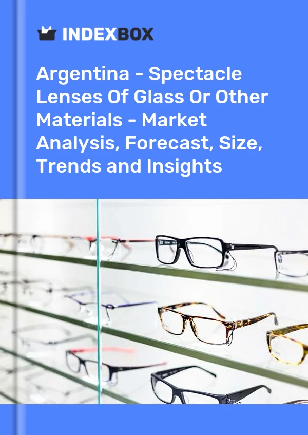 Report Argentina - Spectacle Lenses of Glass or Other Materials - Market Analysis, Forecast, Size, Trends and Insights for 499$