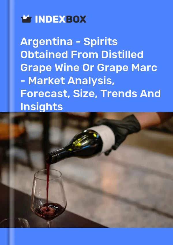 Argentina - Spirits Obtained From Distilled Grape Wine Or Grape Marc - Market Analysis, Forecast, Size, Trends And Insights