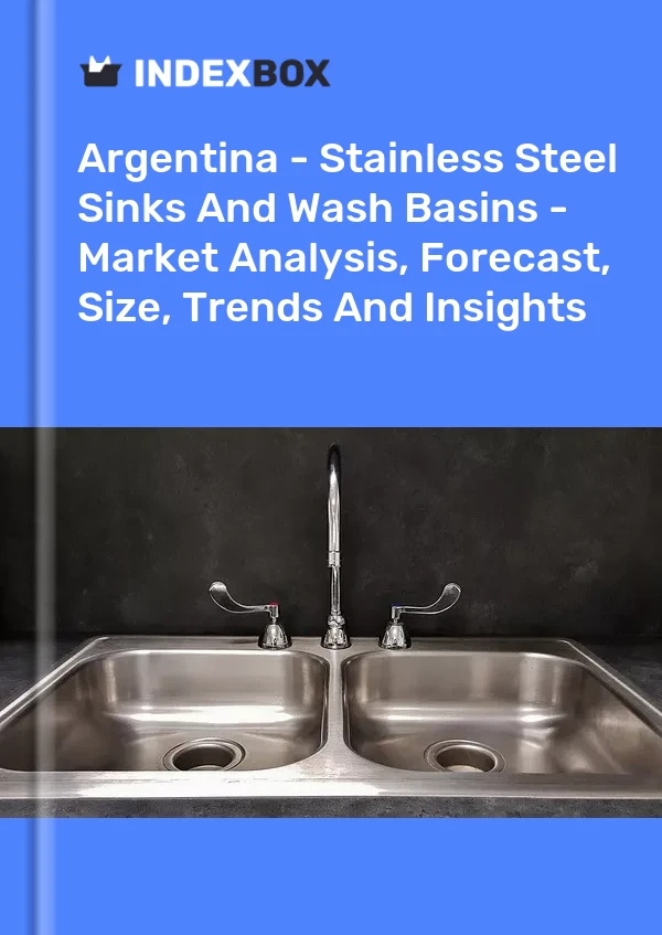 Report Argentina - Stainless Steel Sinks and Wash Basins - Market Analysis, Forecast, Size, Trends and Insights for 499$