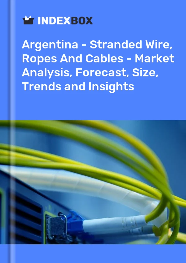 Report Argentina - Stranded Wire, Ropes and Cables - Market Analysis, Forecast, Size, Trends and Insights for 499$