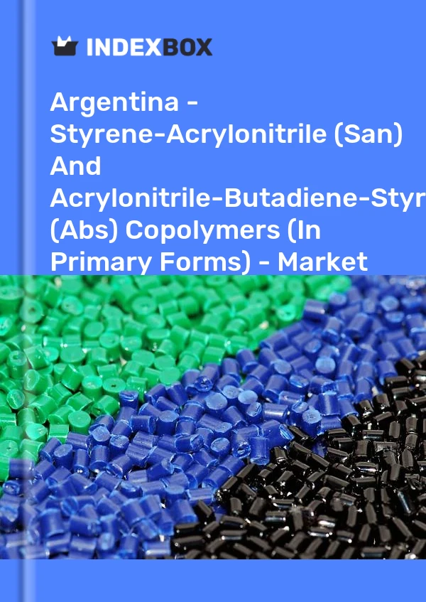 Report Argentina - Styrene-Acrylonitrile (San) and Acrylonitrile-Butadiene-Styrene (Abs) Copolymers (In Primary Forms) - Market Analysis, Forecast, Size, Trends and Insights for 499$