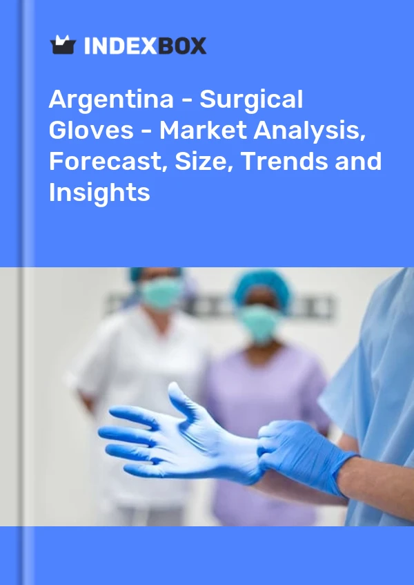 Report Argentina - Surgical Gloves - Market Analysis, Forecast, Size, Trends and Insights for 499$