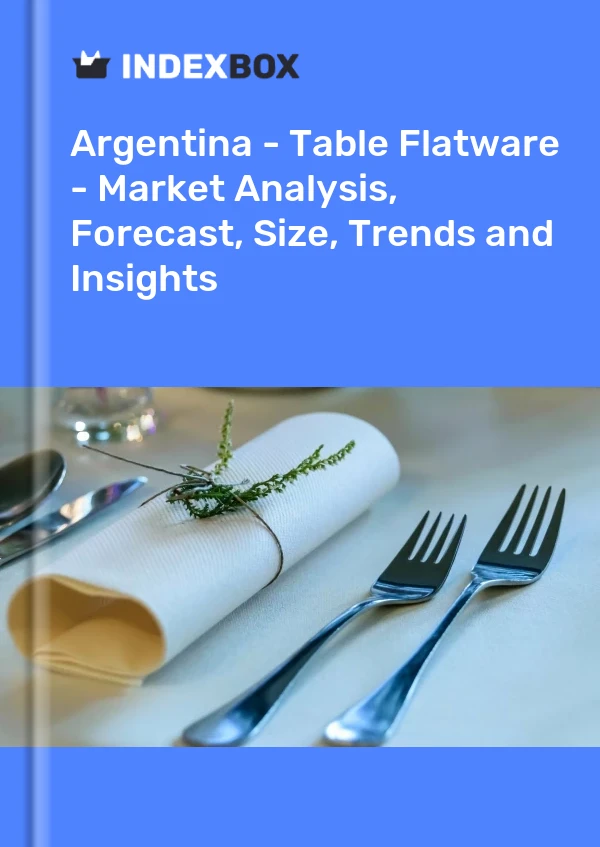 Report Argentina - Table Flatware - Market Analysis, Forecast, Size, Trends and Insights for 499$