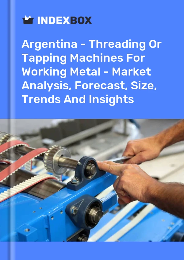 Report Argentina - Threading or Tapping Machines for Working Metal - Market Analysis, Forecast, Size, Trends and Insights for 499$