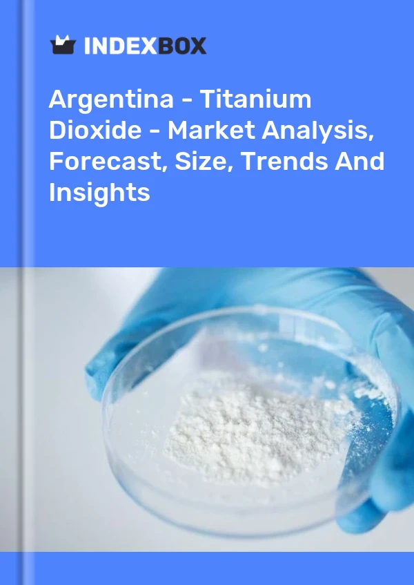 Report Argentina - Titanium Dioxide - Market Analysis, Forecast, Size, Trends and Insights for 499$
