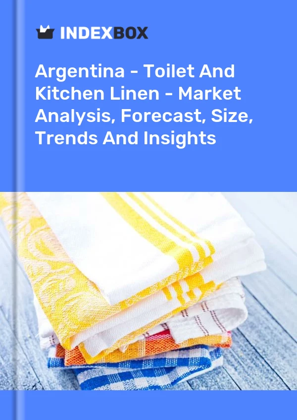Report Argentina - Toilet and Kitchen Linen - Market Analysis, Forecast, Size, Trends and Insights for 499$