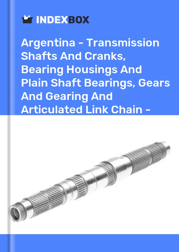 Report Argentina - Transmission Shafts and Cranks, Bearing Housings and Plain Shaft Bearings, Gears and Gearing and Articulated Link Chain - Market Analysis, Forecast, Size, Trends and Insights for 499$