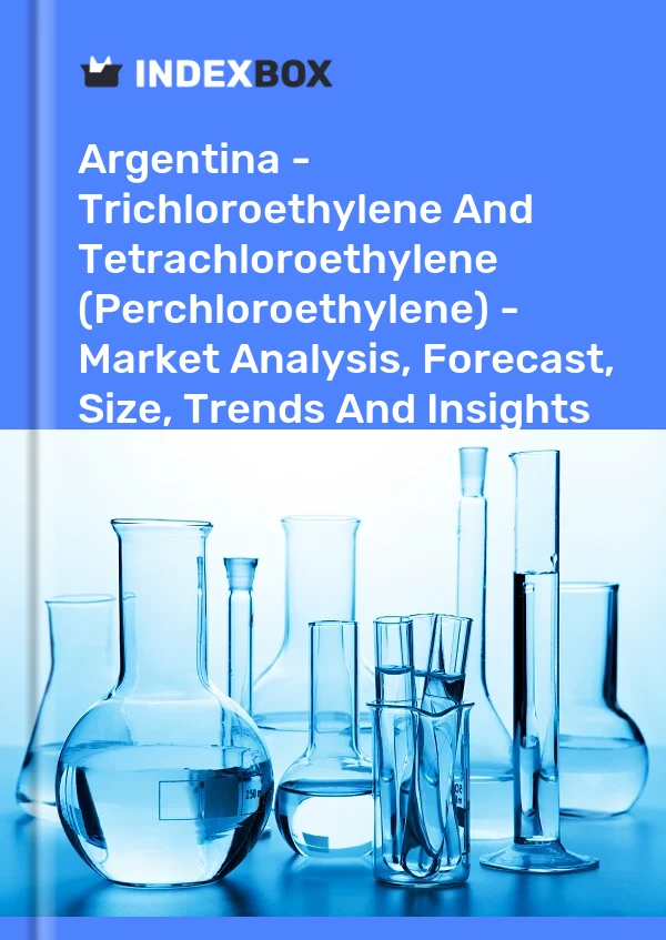 Report Argentina - Trichloroethylene and Tetrachloroethylene (Perchloroethylene) - Market Analysis, Forecast, Size, Trends and Insights for 499$